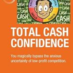 Unlock Financial Freedom: A Comprehensive Review of ‘Total Cash Confidence: You Magically Bypass the Anxious Uncertainty of Low-Profit Competition’