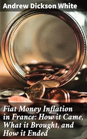 Discover the Shocking Truth Behind Economic Collapse: A Review of ‘Fiat Money Inflation in France: How it Came, What it Brought, and How it Ended’ – Lessons from France’s Fiery Monetary Experiment