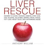 Transform Your Health: A Comprehensive Review of Medical Medium Liver Rescue: Answers to Eczema, Psoriasis, Diabetes, Strep, Acne, Gout, Bloating, Gallstones, Adrenal Stress, Fatigue, Fatty Liver, Weight Issues, SIBO & Autoimmune Disease