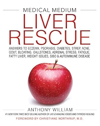 Transform Your Health: A Comprehensive Review of Medical Medium Liver Rescue: Answers to Eczema, Psoriasis, Diabetes, Strep, Acne, Gout, Bloating, Gallstones, Adrenal Stress, Fatigue, Fatty Liver, Weight Issues, SIBO & Autoimmune Disease
