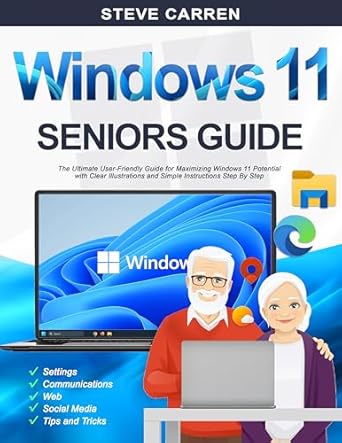 Unlock the Full Potential of Your PC: A Comprehensive Review of ‘Windows 11 Seniors Guide: The Ultimate User Friendly Guide for Maximizing your Windows 11 Potential with Clear Illustrations and Simple Instructions Step by Step (Tech for Seniors Book 3)’