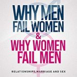 Unlock the Secrets to Lasting Love: A Deep Dive into ‘Why Men Fail Women & Why Women Fail Men: Relationships, Marriage and Sex’