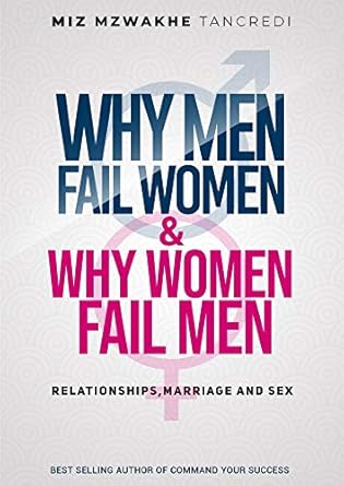 Unlock the Secrets to Lasting Love: A Deep Dive into ‘Why Men Fail Women & Why Women Fail Men: Relationships, Marriage and Sex’