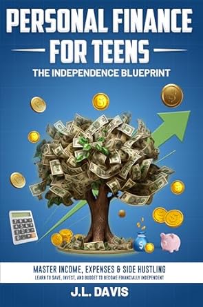 Unlock Your Financial Future: A Comprehensive Review of ‘Personal Finance for Teens: The Independence Blueprint – Master Income, Expenses & Side Hustling, Learn to Save, Invest and Budget to Become Financially Independent’