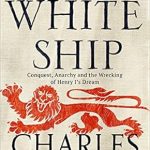 Unraveling History: A Deep Dive into ‘The White Ship: The Gripping Sunday Times Bestselling Book About the Anarchy in Medieval England (Conquest, Anarchy and the Wrecking of Henry I’s Dream)