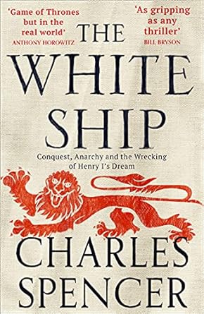 Unraveling History: A Deep Dive into ‘The White Ship: The Gripping Sunday Times Bestselling Book About the Anarchy in Medieval England (Conquest, Anarchy and the Wrecking of Henry I’s Dream)