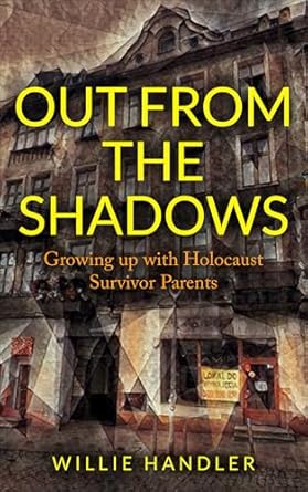 An Inspiring Journey of Resilience: Out from the Shadows: Growing Up with Holocaust Survivor Parents (Holocaust Heritage)