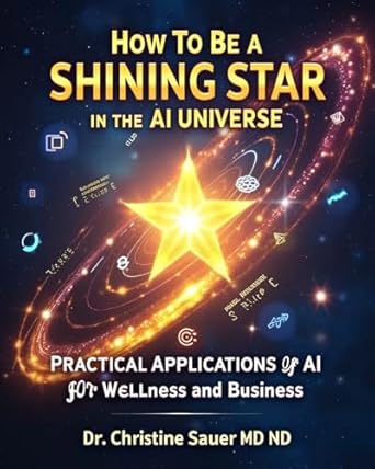 Discover the Secrets to Success: A Comprehensive Review of ‘How To Be A Shining Star in the AI Universe: Practical Applications of AI for Wellness and Business’