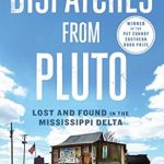 Discover the Heartfelt Journey of ‘Dispatches from Pluto: Lost and Found in the Mississippi Delta’ – A Captivating Review Discover the Heartfelt Journey of ‘Dispatches from Pluto: Lost and Found in the Mississippi Delta’ – A Captivating Review