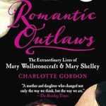 Discover the Inspiring Legacy of Feminism: A Review of *Romantic Outlaws: The Extraordinary Lives of Mary Wollstonecraft and Her Daughter Mary Shelley*