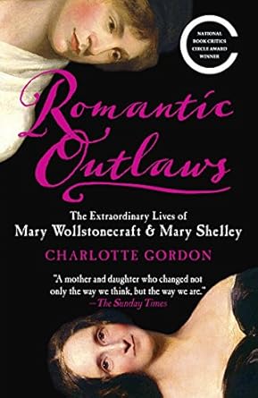 Discover the Inspiring Legacy of Feminism: A Review of *Romantic Outlaws: The Extraordinary Lives of Mary Wollstonecraft and Her Daughter Mary Shelley*
