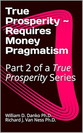 Unlocking Wealth: A Comprehensive Review of True Prosperity ~ Requires Money Pragmatism: Part 2 of a True Prosperity Series