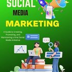 Unlocking Viral Success: A Comprehensive Review of ‘Social Media Marketing: A Guide to Creating, Promoting, and Maintaining a Viral Social Media Initiative’ Unlocking Viral Success: A Comprehensive Review of ‘Social Media Marketing: A Guide to Creating, Promoting, and Maintaining a Viral Social Media Initiative’