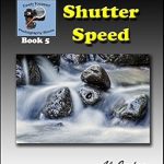 Unlock Your Photography Potential: A Comprehensive Review of Artistic Use of Shutter Speed: An Illustrated Guidebook (Finely Focused Photography Books 5)