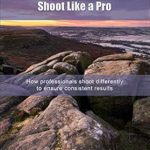 Unlock Stunning Scenery: A Comprehensive Review of ‘Landscape Photography: Shoot Like a Pro – How Professionals Shoot Differently to Ensure Consistent Results’