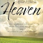 Transformative Insights Await: What I Saw in Heaven: The Incredible True Story of the Day I Died, Met Jesus, and Returned to Life a New Person