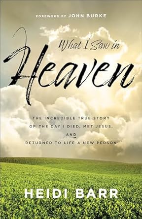 Transformative Insights Await: What I Saw in Heaven: The Incredible True Story of the Day I Died, Met Jesus, and Returned to Life a New Person