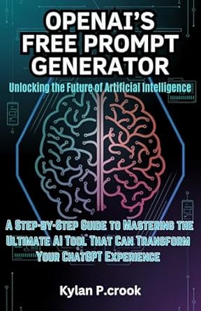 Discover the Power of AI: A Comprehensive Review of OpenAI’s Free Prompt Generator: Unlocking the Future of Artificial Intelligence – A Step-by-Step Guide to Mastering the Ultimate AI Tool That Can Transform Your Experience