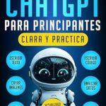 Descubre el Potencial de la IA: ChatGPT para principiantes: Una guía clara y práctica: Domina los conceptos básicos, aprende a redactar prompts efectivos, aumenta tu productividad y genera … de forma sencilla nº 2) (Spanish Edition) Descubre el Potencial de la IA: ChatGPT para principiantes: Una guía clara y práctica: Domina los conceptos básicos, aprende a redactar prompts efectivos, aumenta tu productividad y genera … de forma sencilla nº 2) (Spanish Edition)