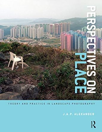 Discover the Art of Landscape Photography: A Comprehensive Review of ‘Perspectives on Place: Theory and Practice in Landscape Photography (Required Reading Range Book 45)’
