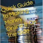 Transform Your Earnings: A Comprehensive Review of ‘Quick Guide to Making Money Online & On the Side’ from Amazon