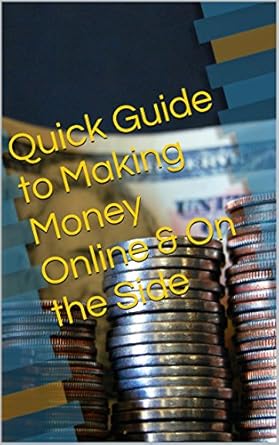 Transform Your Earnings: A Comprehensive Review of ‘Quick Guide to Making Money Online & On the Side’ from Amazon