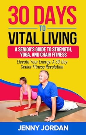 Discover the Secrets to Ageless Wellness: A Review of Vital Living: Seniors’ Guide to Strength, Yoga, and Chair Fitness Freedom – Achieve Balance, Flexibility, and Strength at Any Age