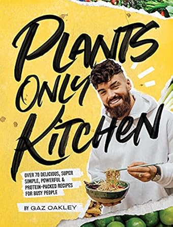 Unlock the Power of Plant-Based Eating: A Review of ‘Plants Only Kitchen: Over 70 Delicious, Super-simple, Powerful & Protein-packed Recipes for Busy People’