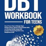 Unlock Your Potential: A Comprehensive Review of ‘DBT Workbook for Teens: Easy & Proven Ways to Manage Anger, Anxiety & Stress, Improve Communication Skills, and Develop Healthy Coping Skills for Better Mindfulness & DBT (Life Skill Handbooks)’