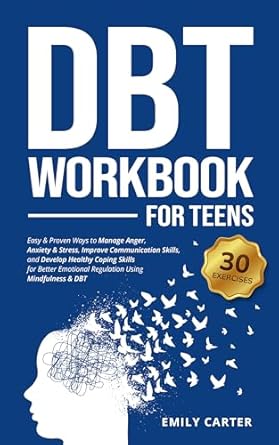 Unlock Your Potential: A Comprehensive Review of ‘DBT Workbook for Teens: Easy & Proven Ways to Manage Anger, Anxiety & Stress, Improve Communication Skills, and Develop Healthy Coping Skills for Better Mindfulness & DBT (Life Skill Handbooks)’