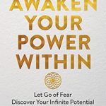 Transform Your Life Today: A Powerful Review of ‘Awaken Your Power Within: Let Go of Fear. Discover Your Infinite Potential. Become Your True Self.’