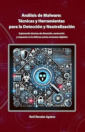 Descubre las Mejores Estrategias en Ciberseguridad: Análisis de Malware: Técnicas y Herramientas para la Detección y Neutralización (Ciberseguridad Básica) (Spanish Edition) – Reseña Completa
