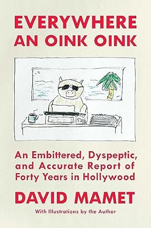 Unfiltered and Hilarious: Everywhere an Oink Oink – An Embittered, Dyspeptic, and Accurate Report of Forty Years in Hollywood