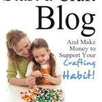 Discover the Secrets to Monetizing Your Passion: A Review of ‘How to Start a Craft Blog: Make Money to Support Your Crafting Habit’ Discover the Secrets to Monetizing Your Passion: A Review of ‘How to Start a Craft Blog: Make Money to Support Your Crafting Habit’