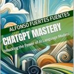 Transform Your Communication Skills: A Comprehensive Review of *ChatGPT Mastery: Unlocking the Power of AI Language Models* for Enhanced Interactions Transform Your Communication Skills: A Comprehensive Review of *ChatGPT Mastery: Unlocking the Power of AI Language Models* for Enhanced Interactions