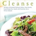 Unlock Your Health Potential: A Comprehensive Review of ‘Paleo Cleanse: 30 Days of Ancestral Eating to Detox, Drop Pounds, Supercharge Your Health and Transition into a Primal Lifestyle’