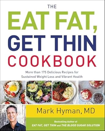 Unlock Vibrant Health with Our Review of The Eat Fat, Get Thin Cookbook: More Than 175 Delicious Recipes for Sustained Weight Loss and Vibrant Health (The Dr. Mark Hyman Library)
