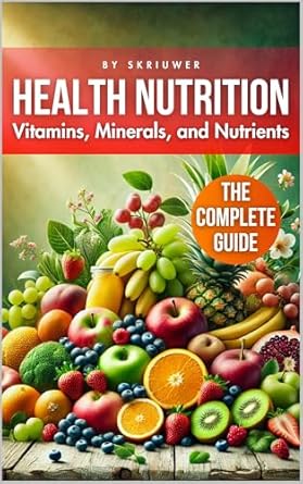 Unlock Your Health Potential: A Comprehensive Review of ‘A Health Nutrition Book: The Complete Guide to Vitamins, Minerals, and Nutrients (Self Help Books)’