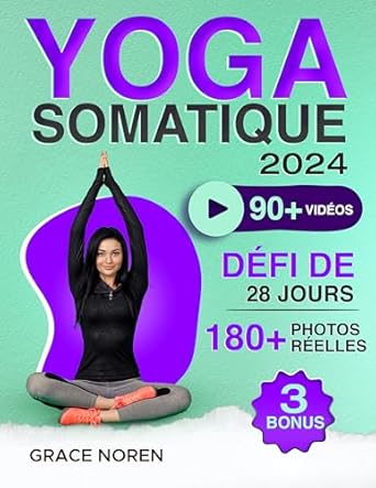 Transform Your Mind and Body: A Comprehensive Review of ‘Yoga Somatique: 90+ Exercices Vidéo avec 180+ Illustrations par une Instructrice pour Apaiser l’Anxiété, Soulager les Tensions, Perte de Poids et Bien-Être … | Défi de 28 Jours Inclus (French Edition)’