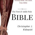 Transform Your Life with Expert Insights: The Foot & Ankle Pain Bible: A Self-Care Guide to Eliminating the Source of Your Foot Pain (The Pain Bibles)
