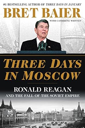 Captivating Account of a Pivotal Moment in History: Three Days in Moscow: Ronald Reagan and the Fall of the Soviet Empire (Three Days Series)