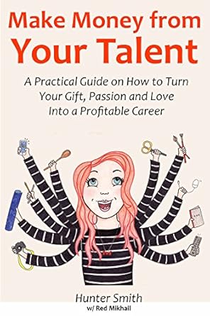Unlock Your Earning Potential: A Comprehensive Review of ‘Make Money from Your Talent (Passion to Profits Training): A Practical Guide on How to Turn Your Gift, Passion and Love Into a Profitable Career’