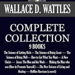 Unlock Your Potential: A Comprehensive Review of THE COMPLETE WALLACE D. WATTLES 9 BOOKS – The Science of Getting Rich, The Science of Being Great, The Science of Being Well, How to Get What You Want and More! Unlock Your Potential: A Comprehensive Review of THE COMPLETE WALLACE D. WATTLES 9 BOOKS – The Science of Getting Rich, The Science of Being Great, The Science of Being Well, How to Get What You Want and More!
