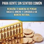 Transform Your Financial Future: A Must-Read Review of ‘FINANZAS PERSONALES PARA GENTE SIN SENTIDO COMÚN: Rediseña tu manera de pensar hacia el dinero y consíguelo de manera natural (Spanish Edition)’
