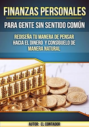 Transform Your Financial Future: A Must-Read Review of ‘FINANZAS PERSONALES PARA GENTE SIN SENTIDO COMÚN: Rediseña tu manera de pensar hacia el dinero y consíguelo de manera natural (Spanish Edition)’