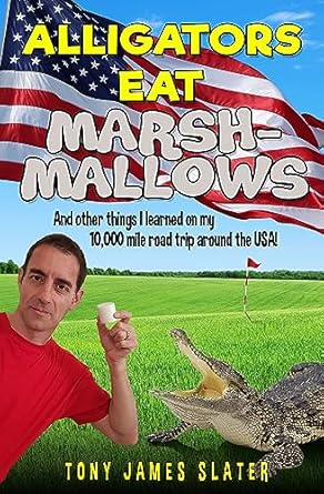 Discover the Hilarious Lessons from My Journey: Alligators Eat Marshmallows (And Other Things I Learned On My 10,000 Mile Road Trip Around The USA!): A Comedy Memoir