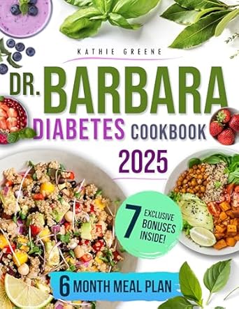 Transform Your Health: A Comprehensive Review of Dr. Barbara Diabetes Cookbook: 100 Natural & Delicious Recipes Inspired by Dr. O’Neill to Easily Master Pre-Diabetes and Type 2 | Includes a Flavorful 6-Month Meal Plan to Restore Insulin Release