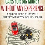 Unlocking Profitable Opportunities: A Comprehensive Review of ‘SECRETS ON HOW TO FLIP CARS FOR BIG MONEY WITHOUT ANY EXPERIENCE: A QUICK READ THAT WILL SURELY MAKE YOU QUICK CASH’