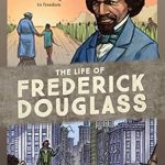 An Inspiring Journey to Freedom: A Review of The Life of Frederick Douglass: A Graphic Narrative of a Slave’s Journey from Bondage to Freedom
