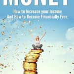 Unlock Your Financial Freedom: A Comprehensive Review of ‘Money.: How to Increase Your Income and How to Become Financially Free, Budget, Goals, Passive Income from Amazon’ Unlock Your Financial Freedom: A Comprehensive Review of ‘Money.: How to Increase Your Income and How to Become Financially Free, Budget, Goals, Passive Income from Amazon’